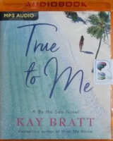 True to Me written by Kay Bratt performed by Sarah Mollo-Christensen on MP3 CD (Unabridged)